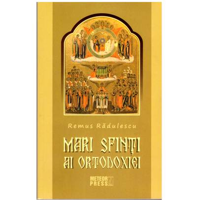Remus Radulescu - Mari sfinti ai ortodoxiei