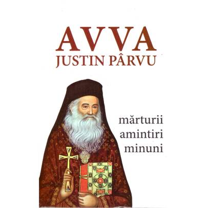 Avva Justin Parvu - Marturii amintiri minuni