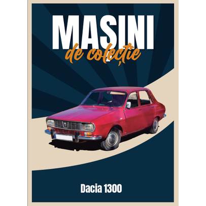 Dacia 1300-Masini de colectie Nr.01