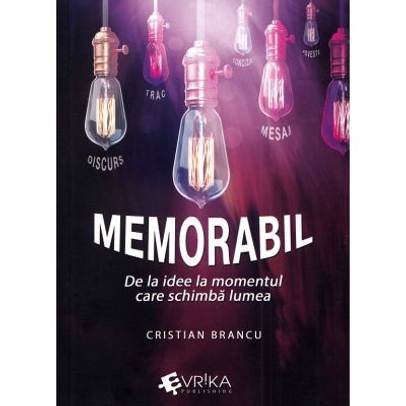 Memorabil. De la idee la momentul care schimba lumea - Cristian Bancu