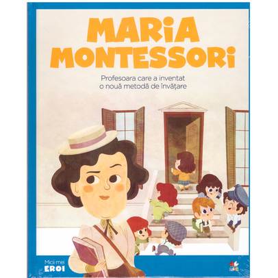 Colectia Micii mei eroi nr.42 - Maria Montessori