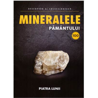Mineralele pamantului nr.100 - Piatra Lunii