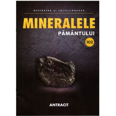 Mineralele pamantului nr.102 - Antracit