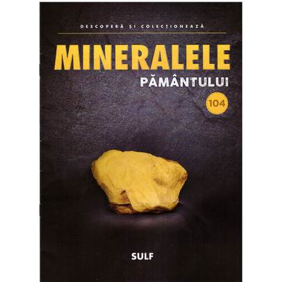 Mineralele pamantului nr.104 - Sulf