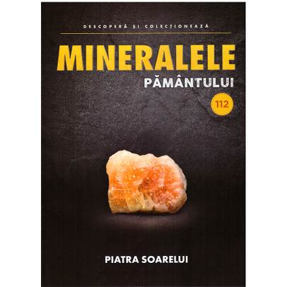Mineralele pamantului nr.112 - Piatra Soarelui