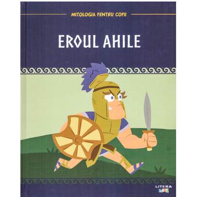 Mitologia pentru copii nr.9 - Eroul Ahile