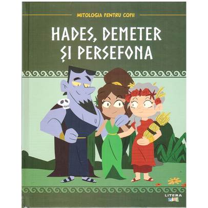 Mitologia pentru copii nr.13 - Hades, Demeter si Persefona
