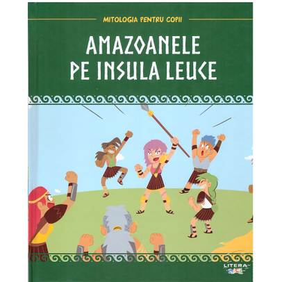 Mitologia pentru copii nr.40 - Amazoanele pe insula Leuce