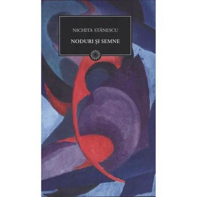 Nichita Stanescu - Noduri si semne