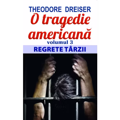 Theodore Dreiser - O tragedie americana vol.3