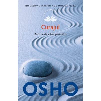 Osho - Curajul - Placerea de a trai periculos