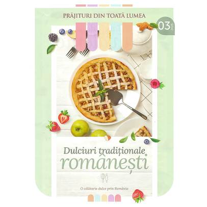 Prajituri din toata lumea nr.3 (Dulciuri traditionale romanesti) + Tava dreptunghiulara pentru cuptor