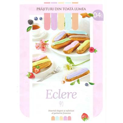 Prajituri din toata lumea nr.4 (Eclere - prajituri fine frantuzesti) + Recipient cu sita din otel inoxidabil