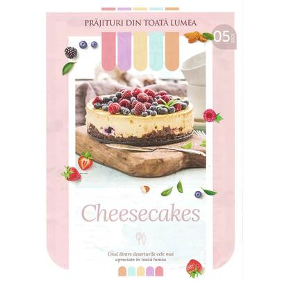 Prajituri din toata lumea nr.5 Cheesecakes + Pensula de patiserie