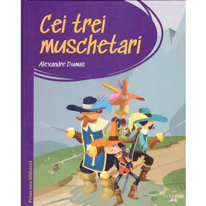 Prima mea biblioteca Nr.04 - Cei trei muschetari