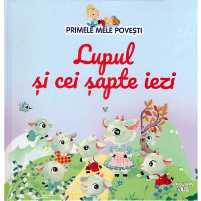 Primele mele povesti Nr.13 - Lupul si cei sapte iezi