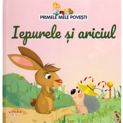 Primele mele povesti Nr.28 - Iepurele si Ariciul