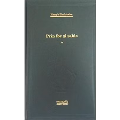 Henryk Sienkiewicz - Prin foc si sabie 2