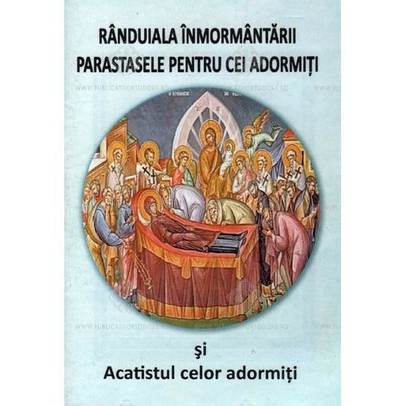 Randuiala inmormantarii, Parastasele pentru cei adormiti si Acatistul celor adormiti