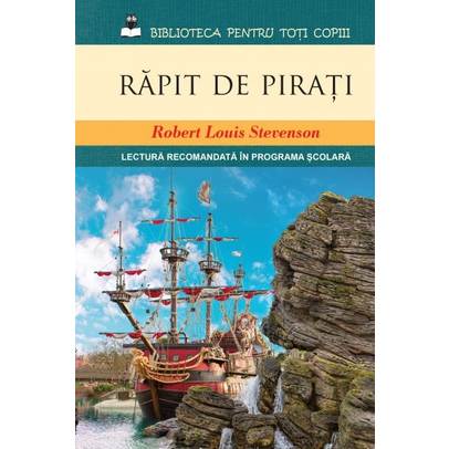Biblioteca pentru toti copiii -Robert Louis Stevenson - Rapit de pirati