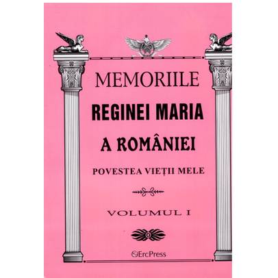 Oameni adevarati - Memoriile Reginei Maria vol. 1