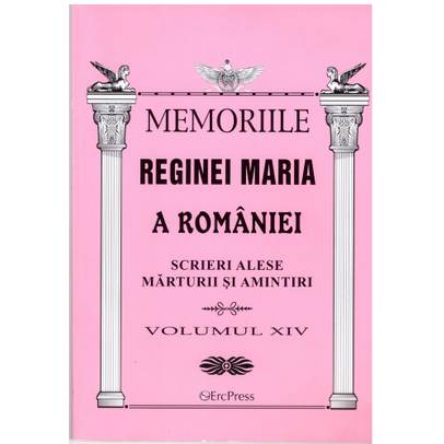 Oameni adevarati - Memoriile Reginei Maria vol. 14