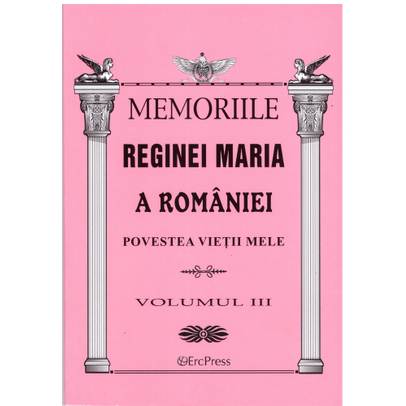 Oameni adevarati - Memoriile Reginei Maria vol. 3