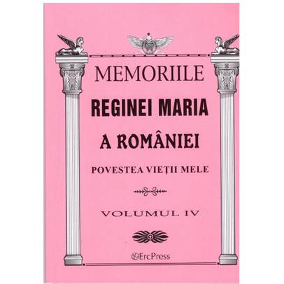 Oameni adevarati - Memoriile Reginei Maria vol. 4