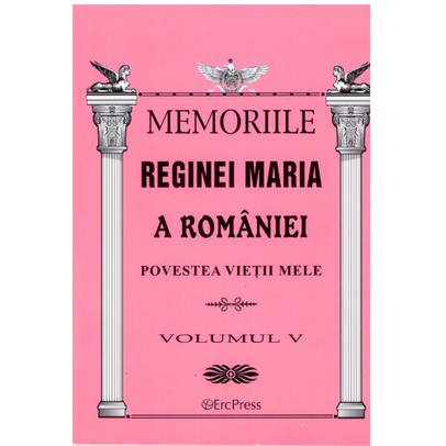 Oameni adevarati - Memoriile Reginei Maria vol. 5