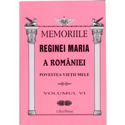 Oameni adevarati - Memoriile Reginei Maria vol. 6