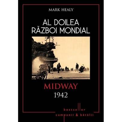 Al Doilea Razboi Mondial - Midway 1942 - Mark Healy