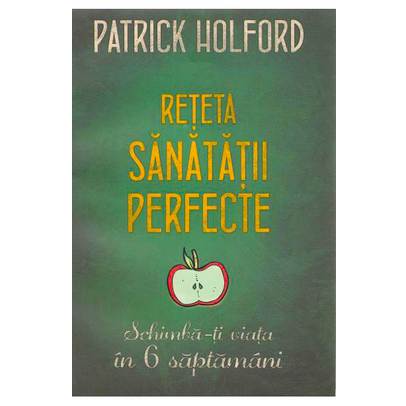 Patrick Holford - Reteta sanatatii perfecte