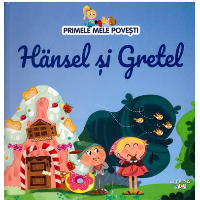 Primele mele povesti Nr.04 - Hansel si Gretel
