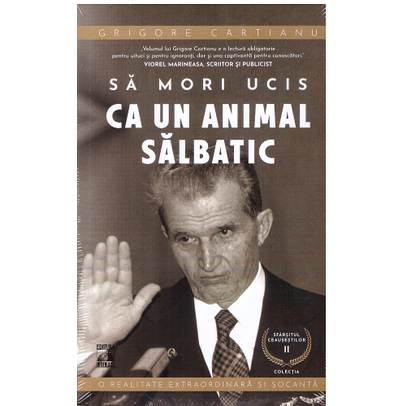 Sfarsitul Ceausestilor Vol. 2 - Sa mori ucis ca un animal salbatic