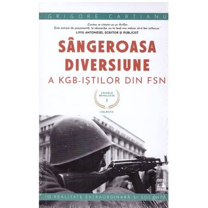 Sfarsitul Ceausestilor Vol. 3 - Sangeroasa diversiune a KGB-istilor din FSN
