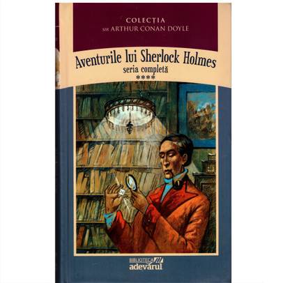 Sir Arthur Conan Doyle - Aventurile lui Sherlock Holmes volumul 4