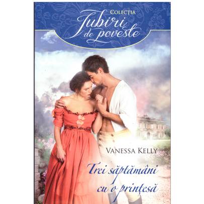 Vanessa Kelly - Trei saptamani cu o printesa