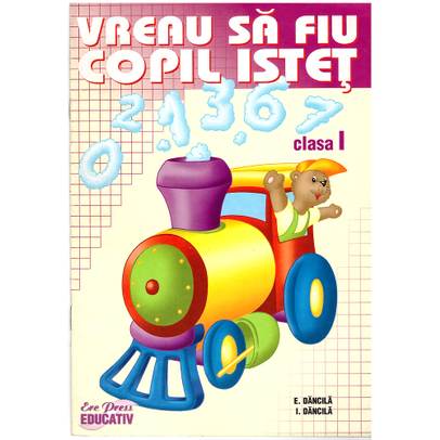 Vreau sa fiu copil istet - Clasa I - E. Dancila, I. Dancila