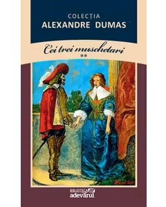 Alexandre Dumas - Cei trei muschetari Vol. 2 - Colectia Dumas