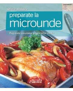 Delicii in bucatarie - Nr. 10 - Preparate la microunde