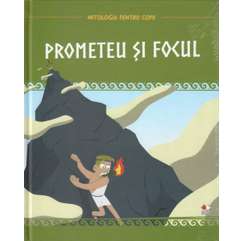 Mitologia pentru copii nr.5 - Prometeu si Focul
