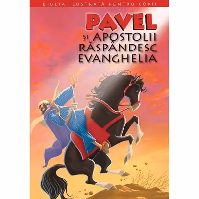 Biblia ilustrata pentru copii vol. 12 - Pavel si apostolii raspandesc Evanghelia