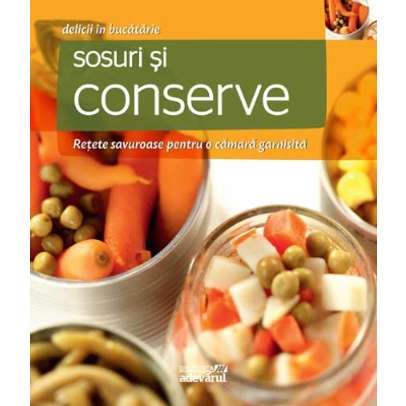 Delicii in bucatarie - Nr. 15 - Sosuri si conserve