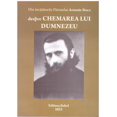 Despre Chemarea Lui Dumnezeu - Din Invataturile Parintelui Arsenie Boca