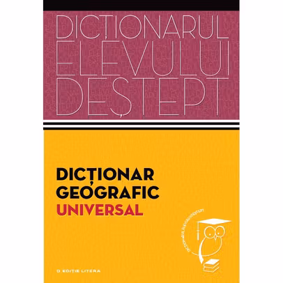 Dictionarul elevului destept - Dictionar geografic universal