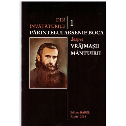 Din invataturile Parintelui Arsenie Boca - Vol. 1 - Despre vrajmasii mantuirii