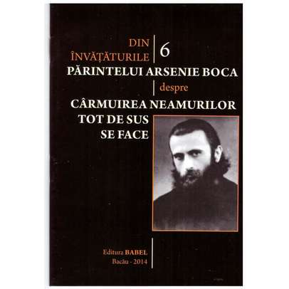 Din invataturile Parintelui Arsenie Boca - Vol. 6 - Carmuirea neamurilor tot de sus se face