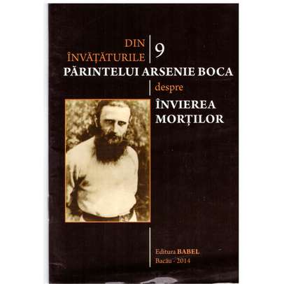 Din invataturile Parintelui Arsenie Boca - Vol. 9 - Despre invierea mortilor