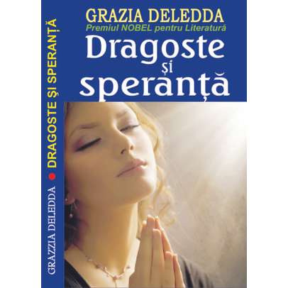 Grazia Deledda - Dragoste si speranta