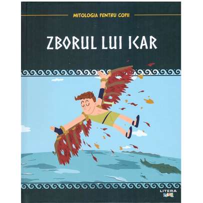 Mitologia pentru copii nr.10 - Zborul lui Icar